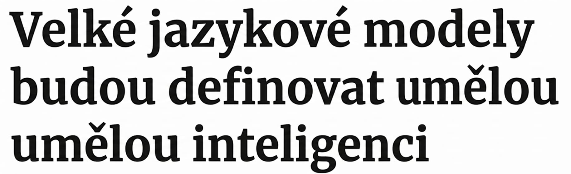 Novinový titulek: Velké jazykové modely budou definovat umělou inteligenci
