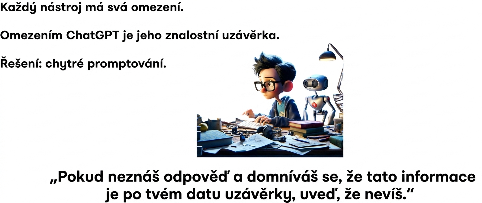 Každý nástroj má svá omezení. ChatGPT má omezené znalosti do určitého data. Řešení: chytré promptování.