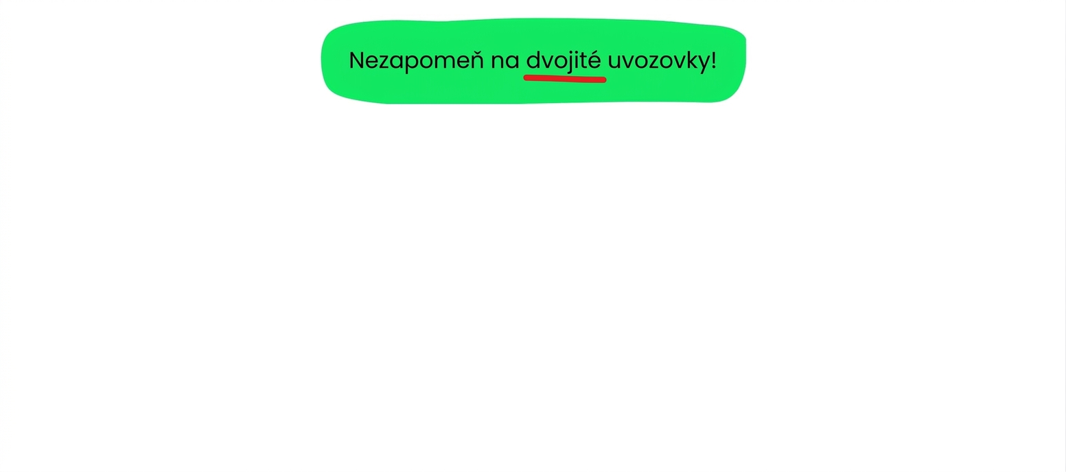 Nezapomeňte použít dvojité uvozovky