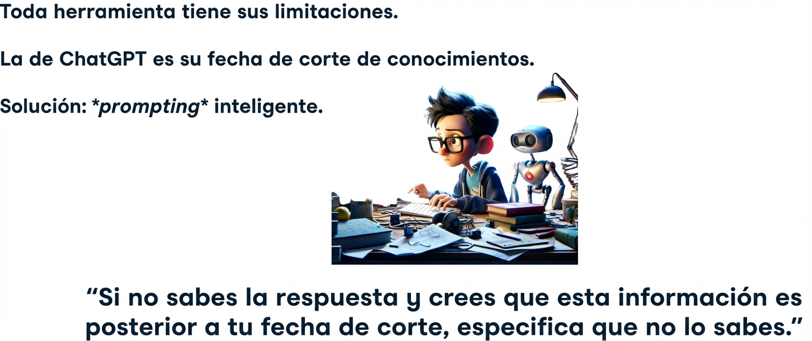Cada herramienta tiene sus limitaciones. ChatGPT tiene un límite de conocimiento. Solución: prompts inteligentes