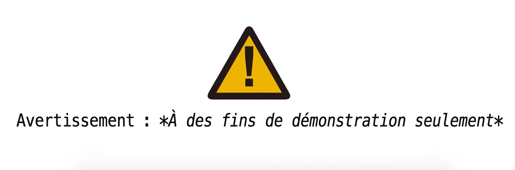 alt="Panneau d'avertissement avec le texte Avertissement : à des fins de démonstration seulement"