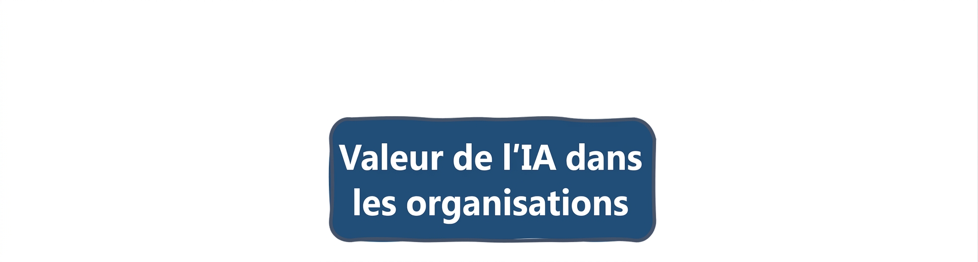Valeur de l'IA dans les organisations