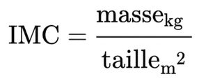 IMC = masse (kg) / taille (m)²