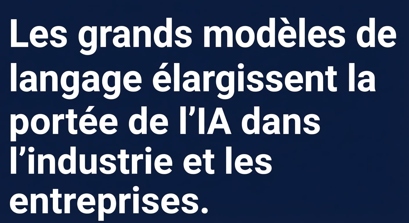 Un titre d'actualité indiquant : Les grands modèles de langage élargissent la portée de l'IA dans l'industrie et les entreprises