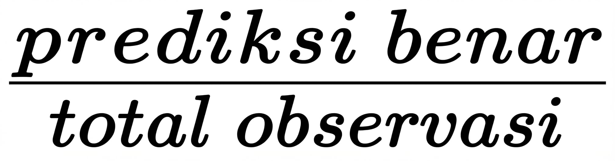 prediksi benar dibagi total observasi