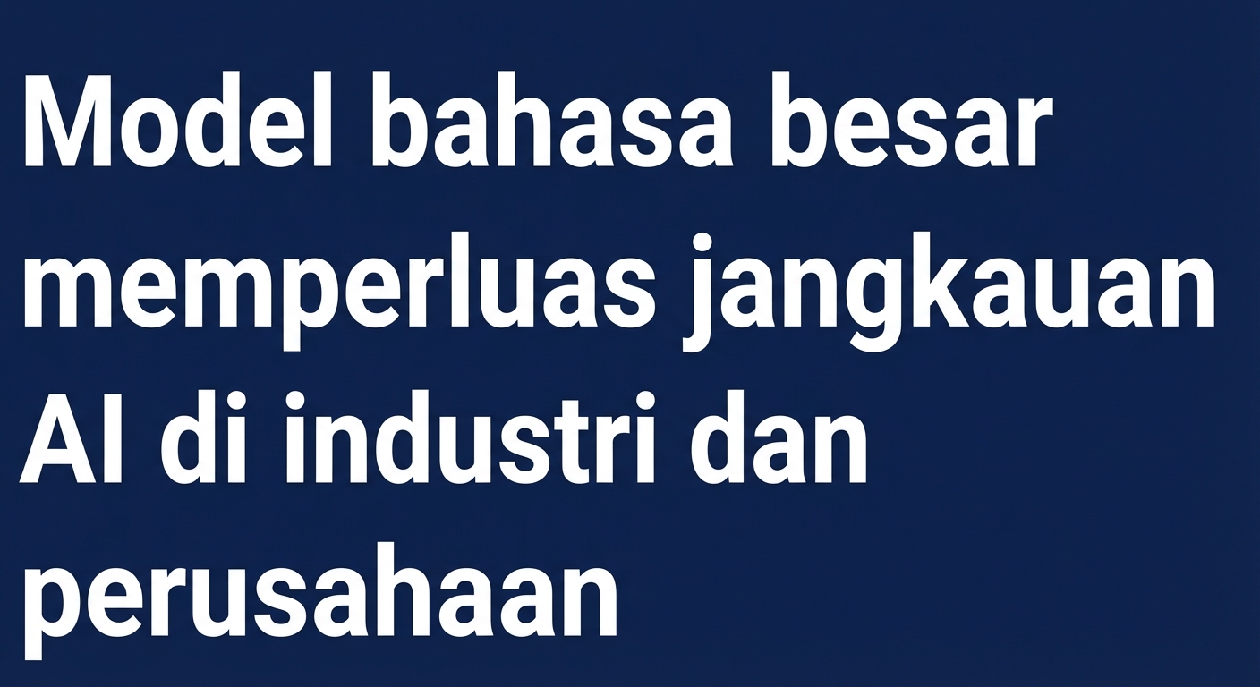 Judul berita: Large Language Models memperluas jangkauan AI di industri dan perusahaan