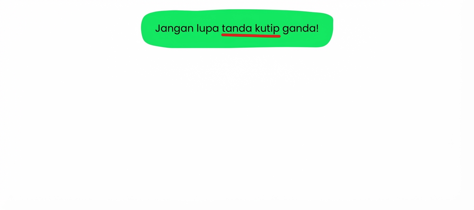 Ingat gunakan tanda kutip ganda