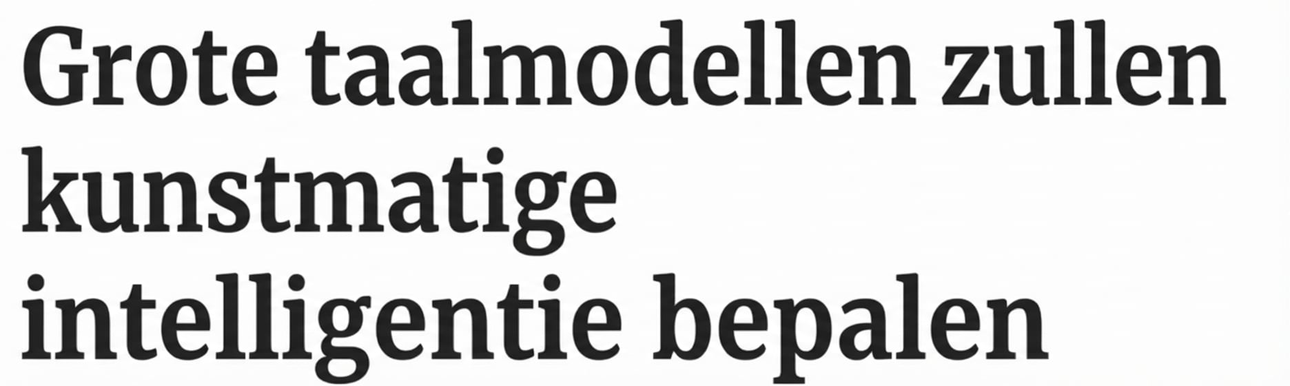 Een krantenkop: Large Language Models zullen AI bepalen