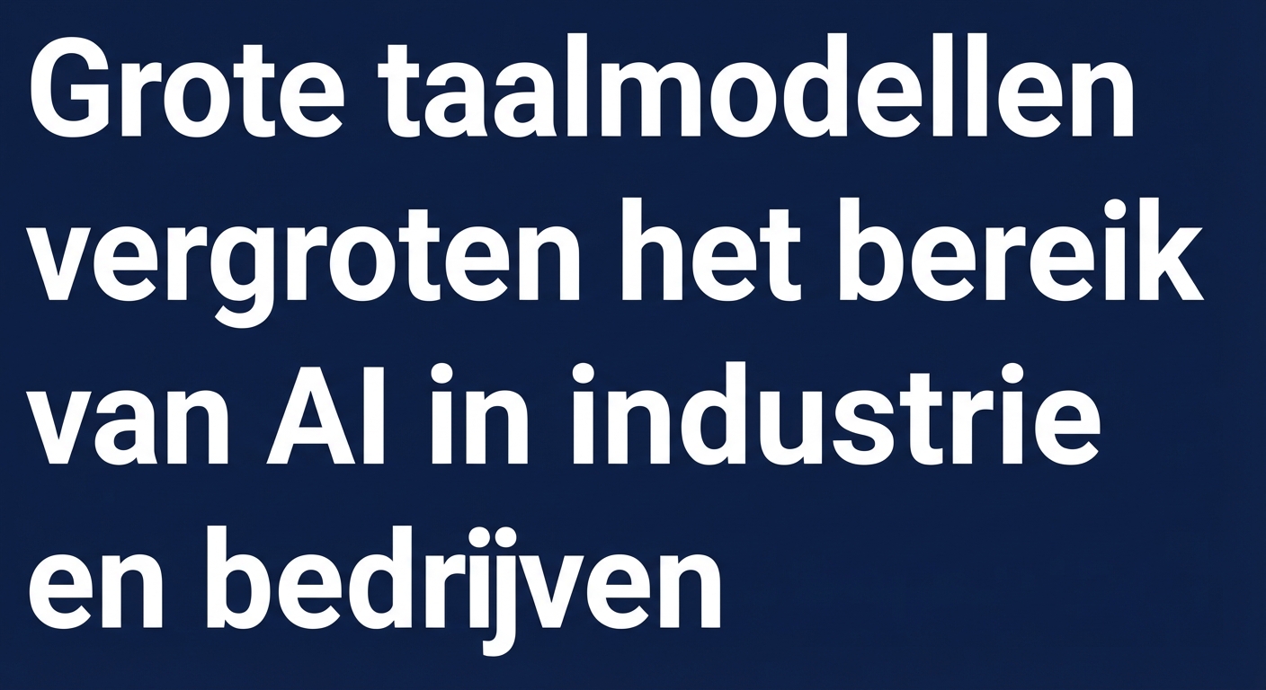 Een krantenkop: Large Language Models vergroten AI’s impact in industrie en bedrijven