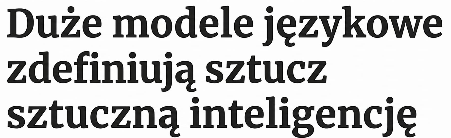 Nagłówek prasowy: Duże modele językowe zdefiniują AI