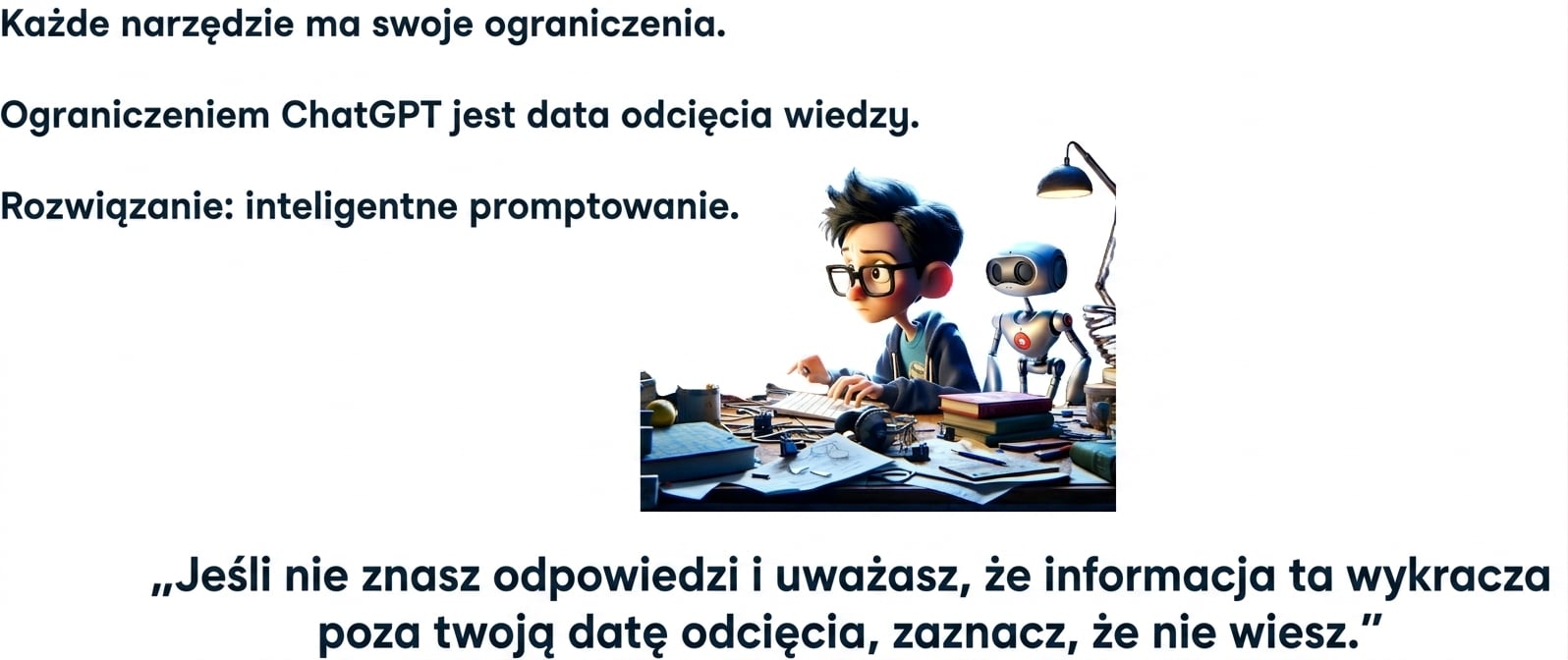 Każde narzędzie ma swoje ograniczenia. ChatGPT ma datę graniczną wiedzy. Rozwiązanie: przemyślane prompty.
