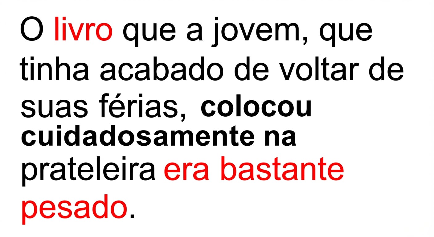 Exemplo de dependência de longo alcance: "O livro que a jovem, que acabara de voltar de suas férias, colocou cuidadosamente na prateleira, era bastante pesado."