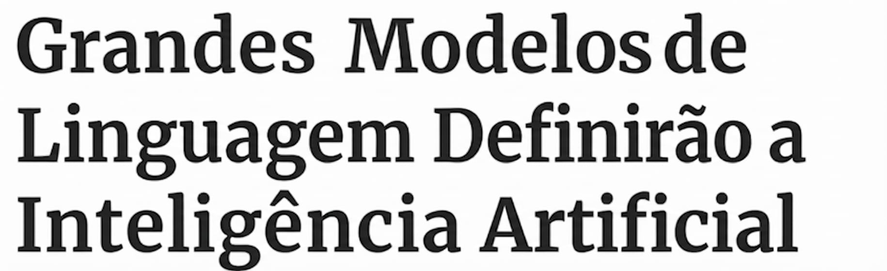 Notícia dizendo: Grandes modelos de linguagem serão decisivos para a IA