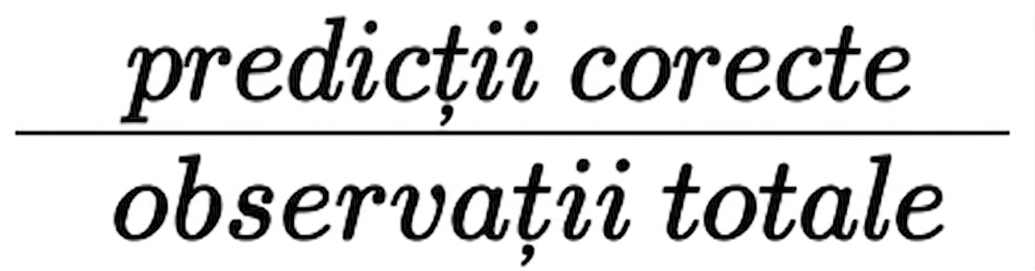 predicții corecte împărțite la numărul total de observații