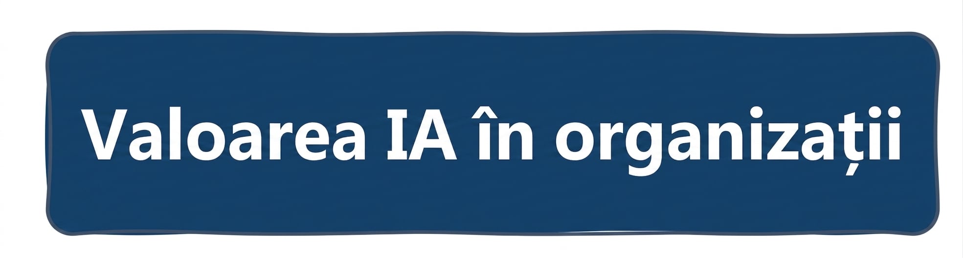 Valoarea AI în organizații