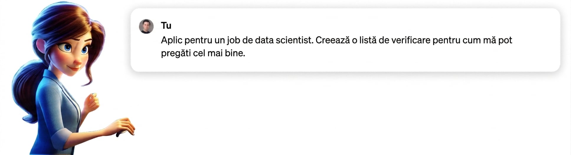 O persoană cu promptul „candidez pentru un post de data scientist, creează o listă de verificare pentru cum mă pot pregăti cel mai bine"