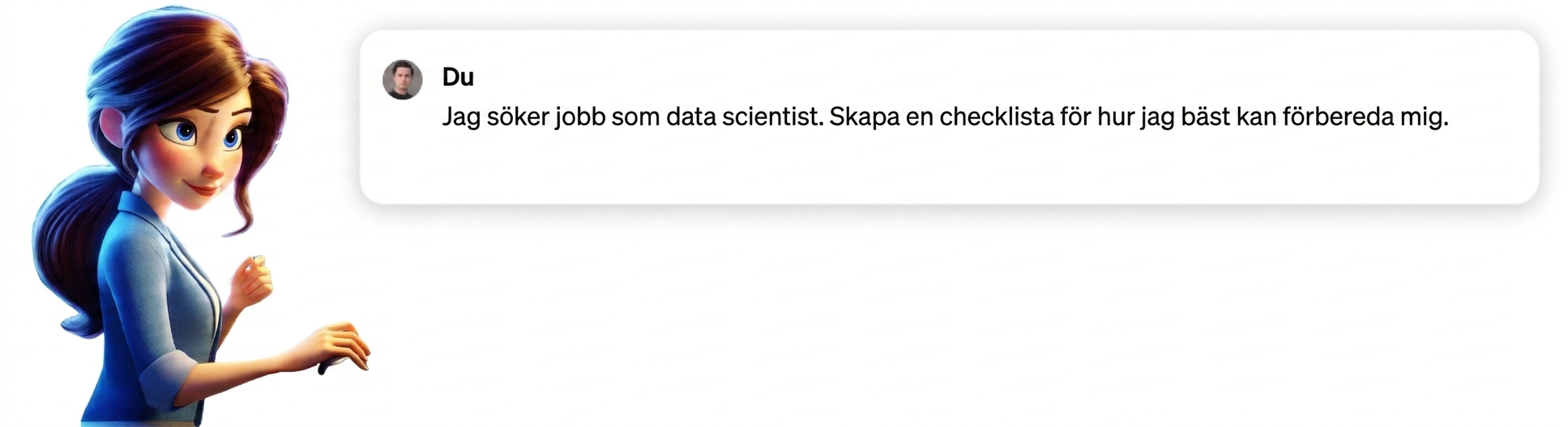 En person med prompten "I'm applying for a job as a data scientist, create a checklist for how I can best prepare"