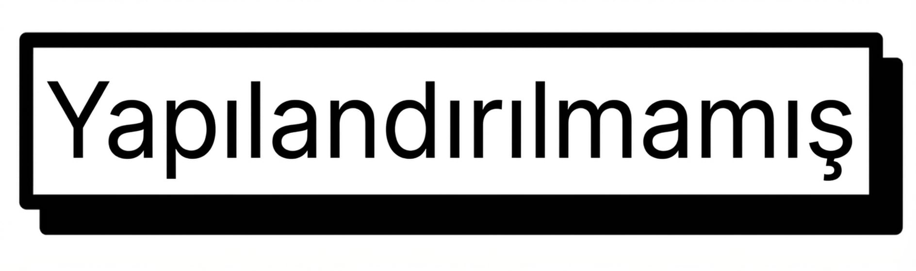 Yapılandırılmamış