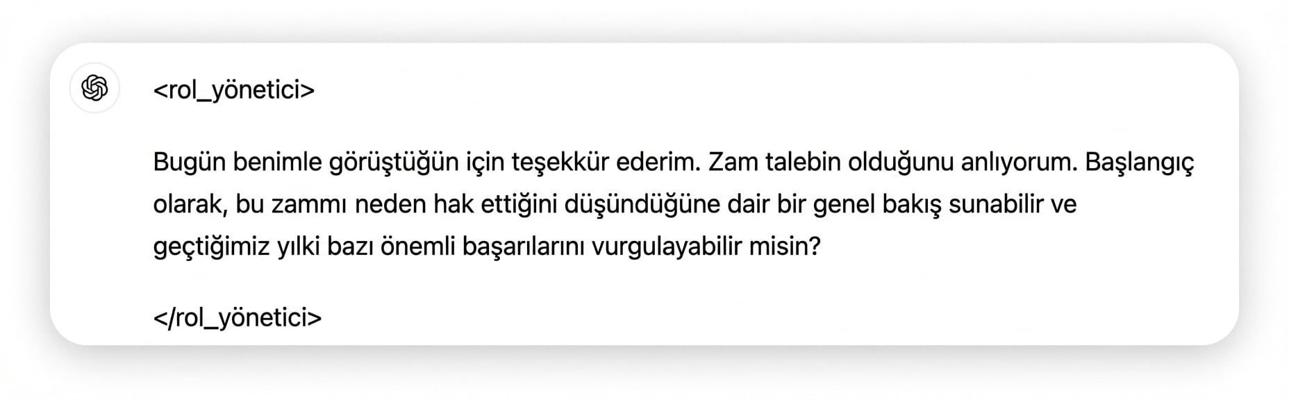Görsel, rol yöneticisinden sohbet biçiminde bir mesaj gösteriyor. Mesaj: Bugün benimle görüştüğünüz için teşekkür ederim. Zam talebiniz olduğunu anlıyorum. Başlamak için, bu zammı neden hak ettiğinize dair bir genel bakış sunar mısınız ve geçen yılki başlıca başarılarınızı vurgular mısınız?