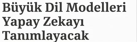 Manşet: Büyük Dil Modelleri YZ’yi tanımlayacak