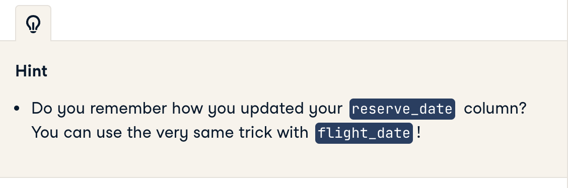 Hint of a DataCamp exercise that reads: "Do you remember how you updated your reserve_date column? You can use the very same trick with flight_date!"