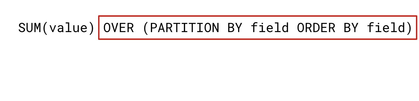 SUM(value) OVER (PARTITION BY field ORDER BY field)
