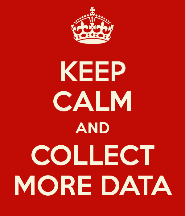 keep-calm-and-collect-more-data.jpg