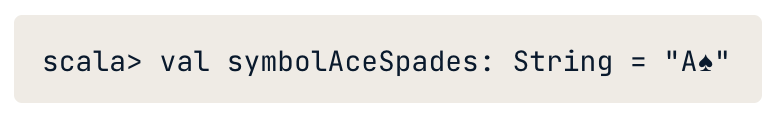 scala> val symbolAceSpades: String = "A?"