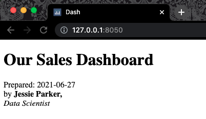 A screenshot of the same dashboard as the last slide. A screenshot of the top left of a chrome window where the server address is visible in the URL bar. There is a large title noting 'our sales dashboard'; below this is a line noting "Prepared: 2021-06-27 by Jessie Parker, data scientist" Jessie Parker is in bold, and data scientist is in italics. However, there are now line breaks after the date and the name.