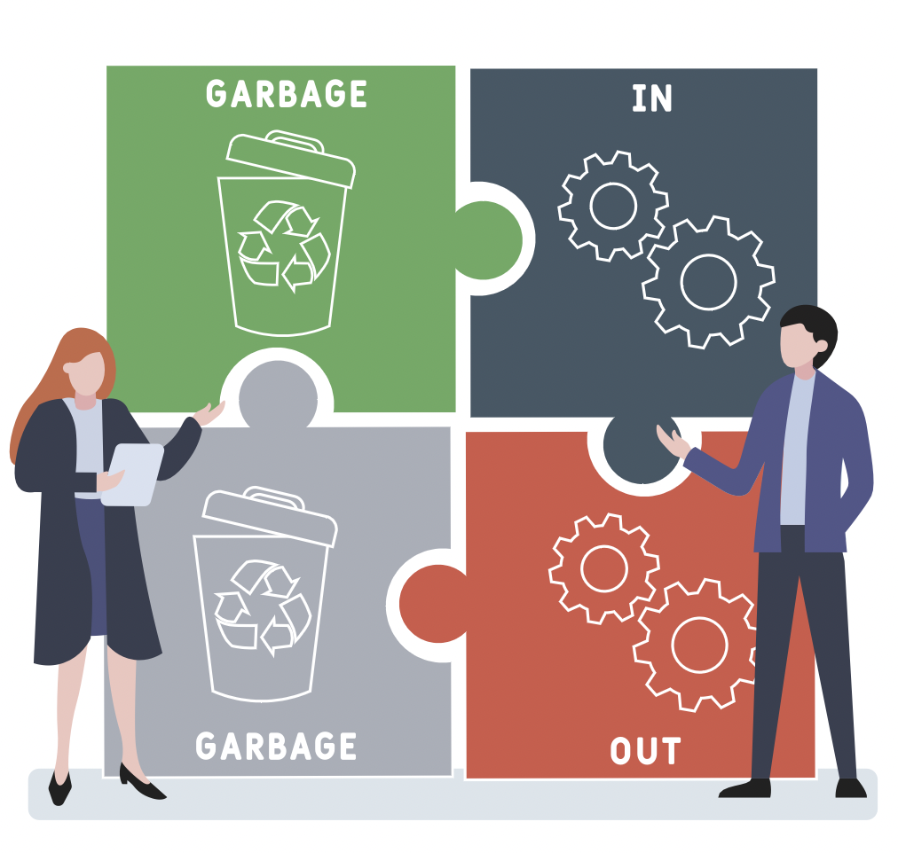 Illustration showing "garbage data" being used and resulting in "garbage data" coming out of any analysis. This results in having more questions than answers about the data.