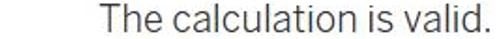 Snipet of Tableau's "Calculation is valid" message