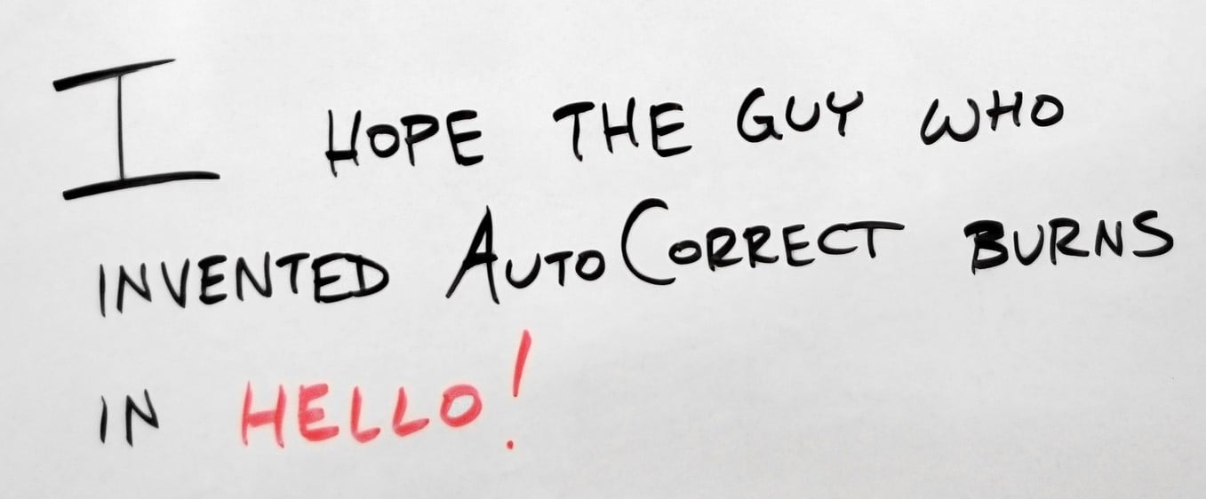 Screen shot of a phrase with an obvious spelling mistake to be corrected. The phrase is I hope the guy who invented auto correct burns in hello!