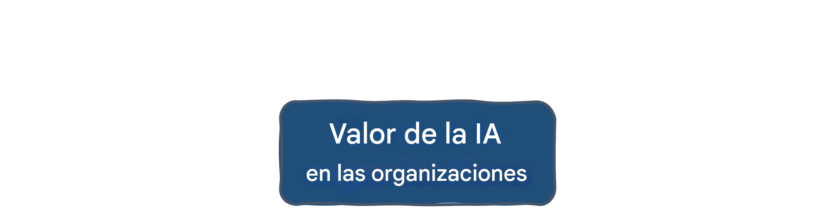Valor de la IA en las organizaciones