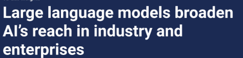 A news headline saying: Large Language Models broaden AI's reach in industry and enterprises