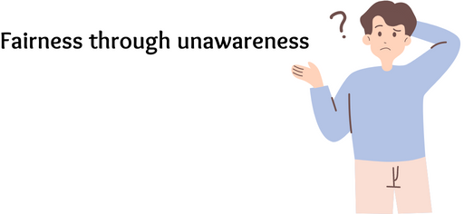 A person trying to fathom "fairness through unawareness".