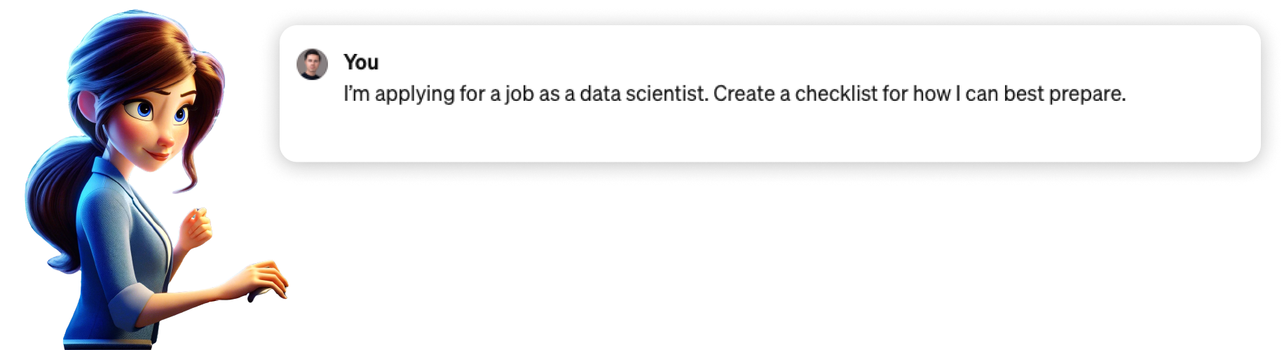 Eine Person mit dem Prompt „Ich bewerbe mich für eine Stelle als Datenwissenschaftler/in. Erstelle eine Checkliste, wie ich mich am besten vorbereiten kann.“