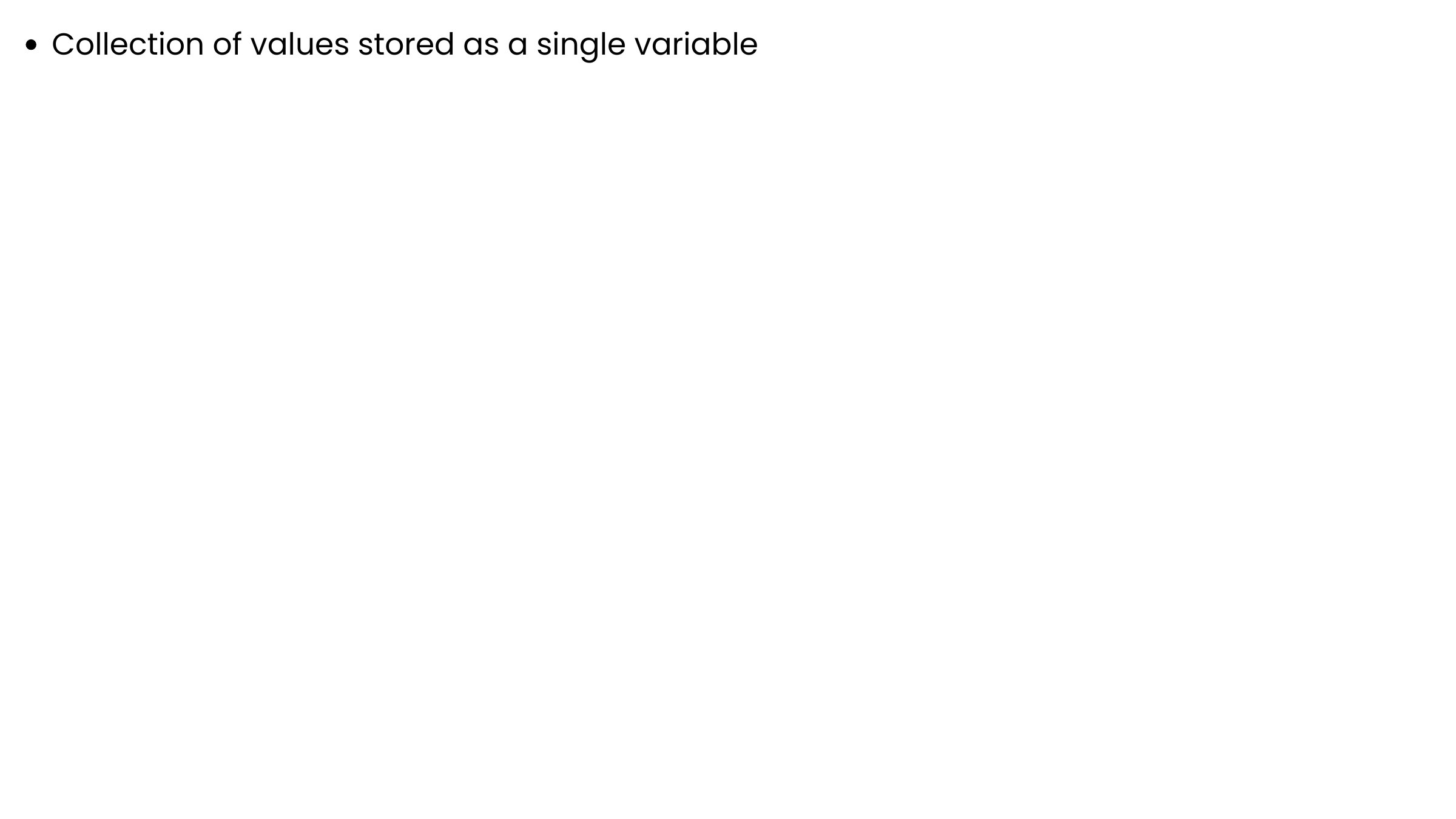 An array is a collection of values stored as a single variable
