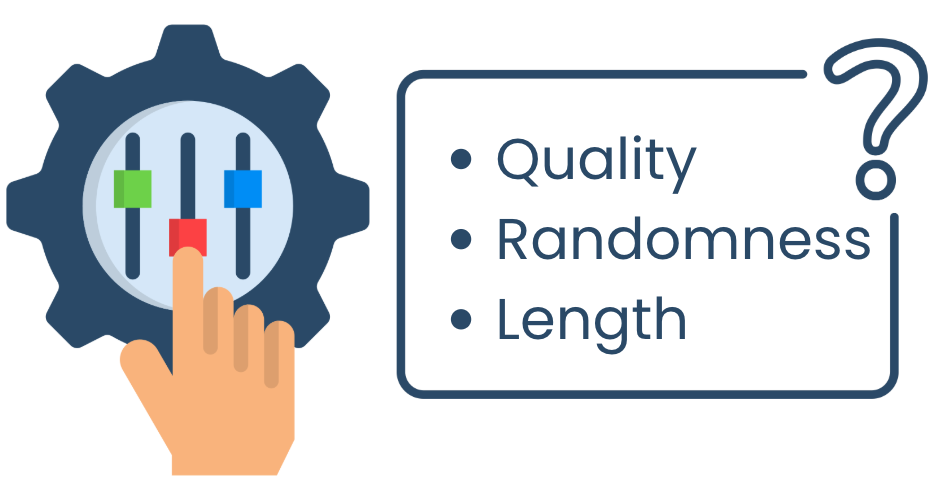 Control the quality, randomness, and length