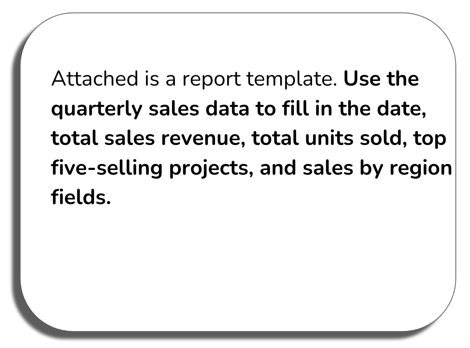 Prompt window: Attached is a report template. Use the quarterly sales data to fill in the date, total sales revenue, total units sold, top five-selling projects, and sales by region fields.
