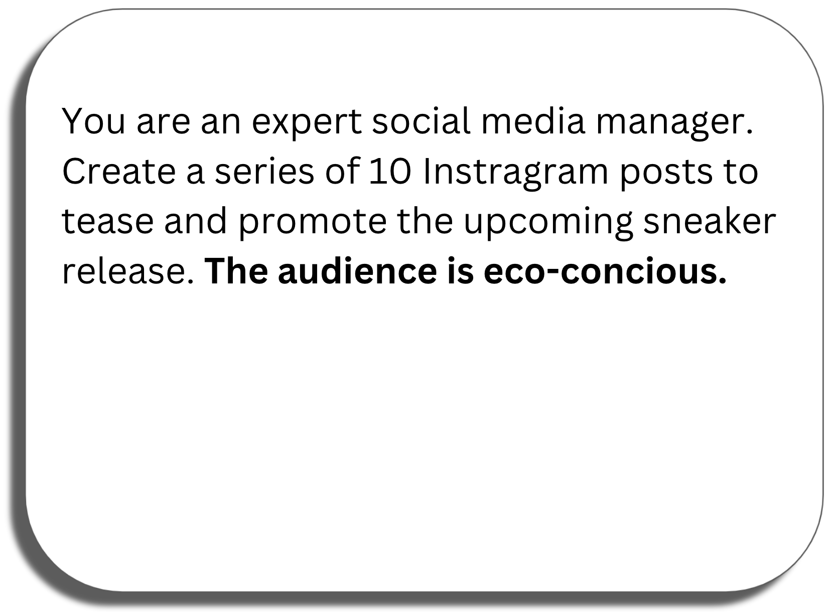 Prompt window: You are an expert social media manager. Create a series of 10 Instragram posts to tease and promote the upcoming sneaker release. The audience is eco-concious.