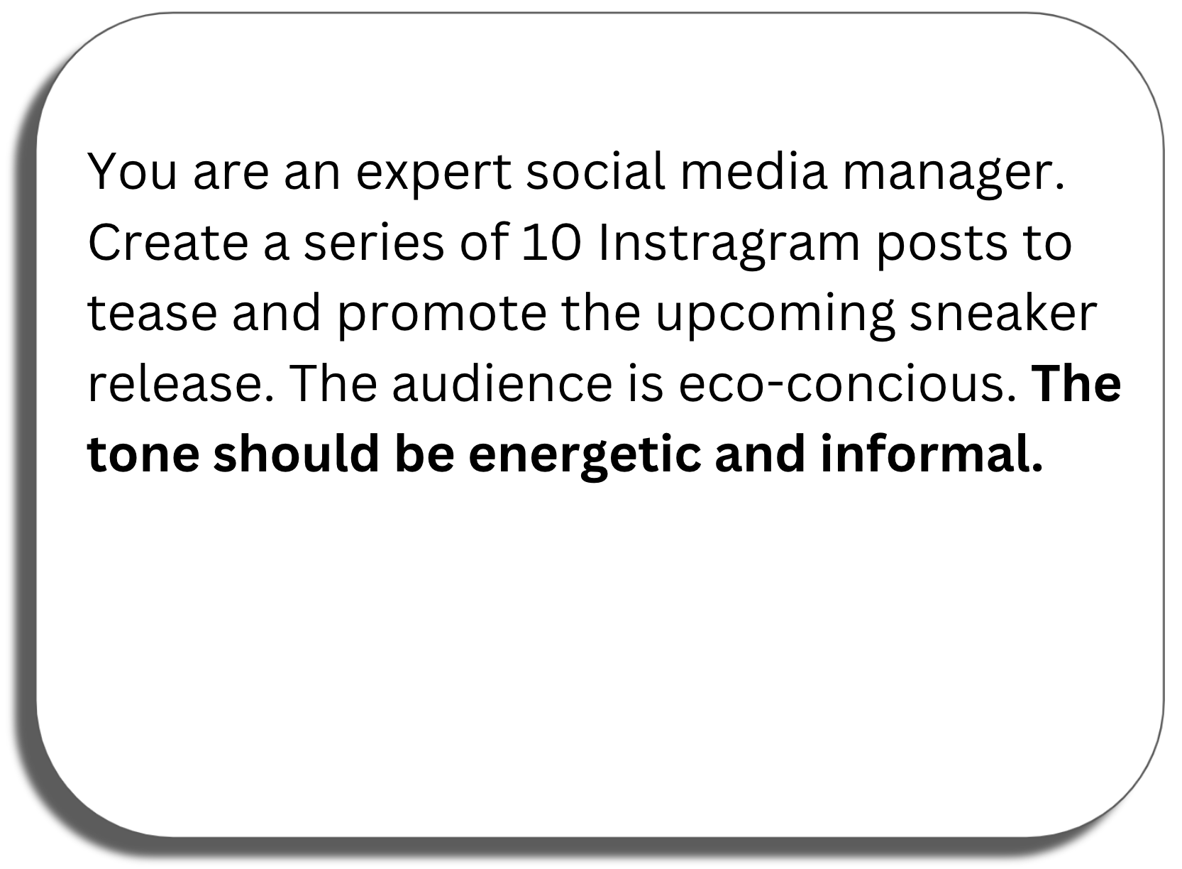 Prompt window: You are an expert social media manager. Create a series of 10 Instragram posts to tease and promote the upcoming sneaker release. The audience is eco-concious. The tone should be energetic and informal.