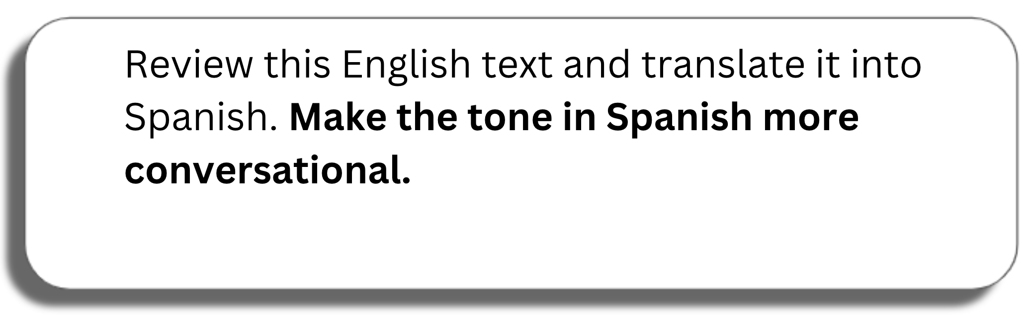 Prompt window: Review this English text and translate it into Spanish. Make the tone in Spanish more conversational.