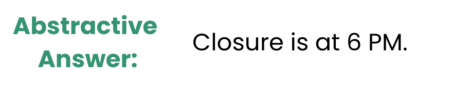 Image showing an abstractive answer: "Closure is at 6 PM"