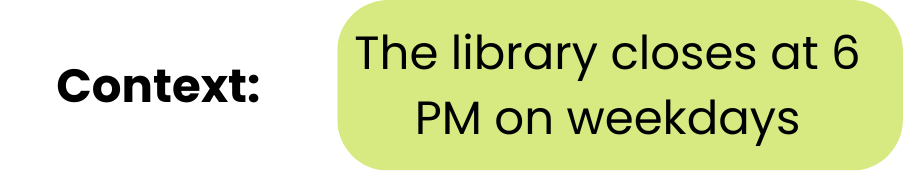 Image showing a context "The library closes at 6 PM on weekdays"